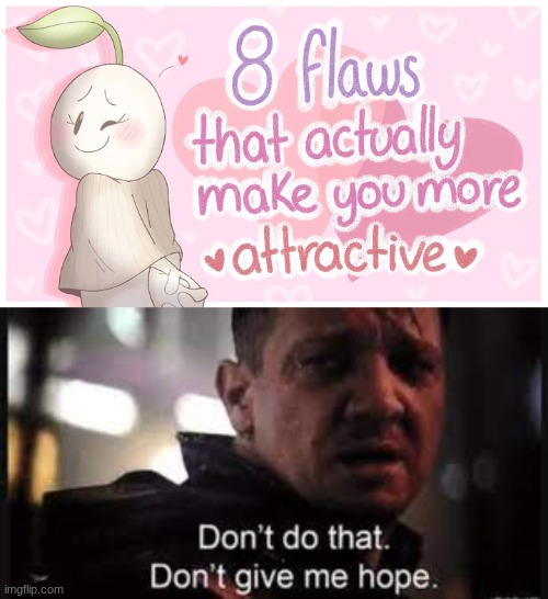oh hi I'm addicted to memes | image tagged in memes,hawkeye ''don't give me hope'',youtube,crush | made w/ Imgflip meme maker