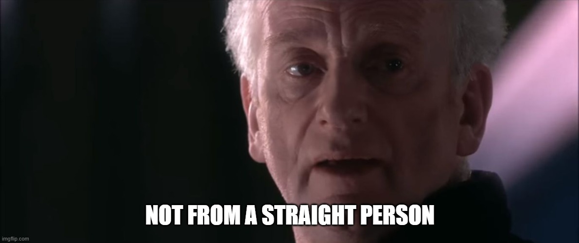Not From A Jedi | NOT FROM A STRAIGHT PERSON | image tagged in not from a jedi | made w/ Imgflip meme maker