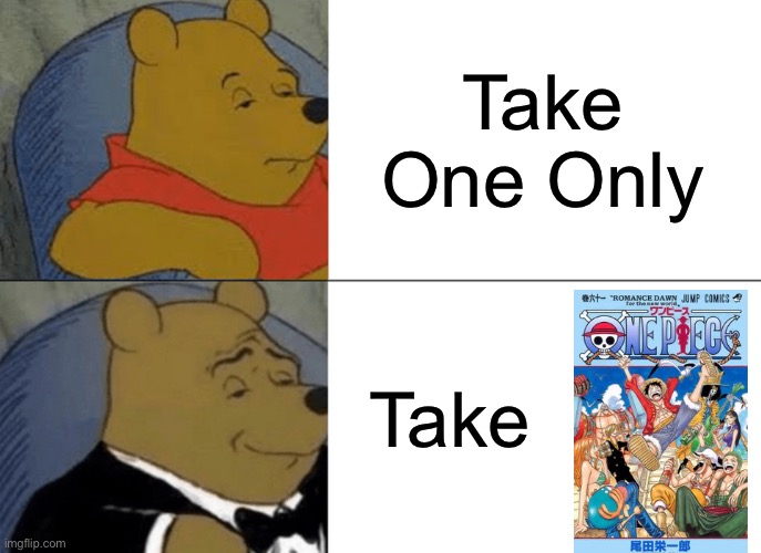 Candy Bowl signs be like | Take One Only; Take | image tagged in memes,tuxedo winnie the pooh | made w/ Imgflip meme maker