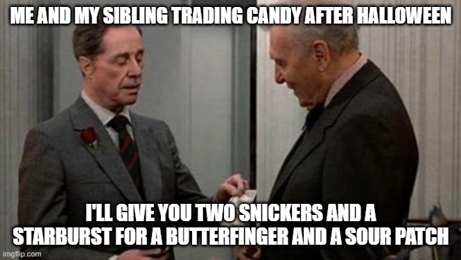 Trading Places Bet Scence | ME AND MY SIBLING TRADING CANDY AFTER HALLOWEEN; I'LL GIVE YOU TWO SNICKERS AND A STARBURST FOR A BUTTERFINGER AND A SOUR PATCH | image tagged in trading places bet scence | made w/ Imgflip meme maker
