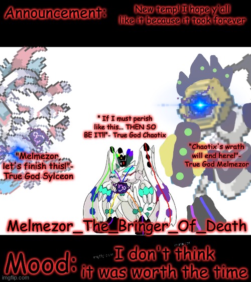 Melmezor_The_Bringer_of_Death Chaotix's Wrath | New temp! I hope y'all like it because it took forever; I don't think it was worth the time | image tagged in melmezor_the_bringer_of_death chaotix's wrath | made w/ Imgflip meme maker
