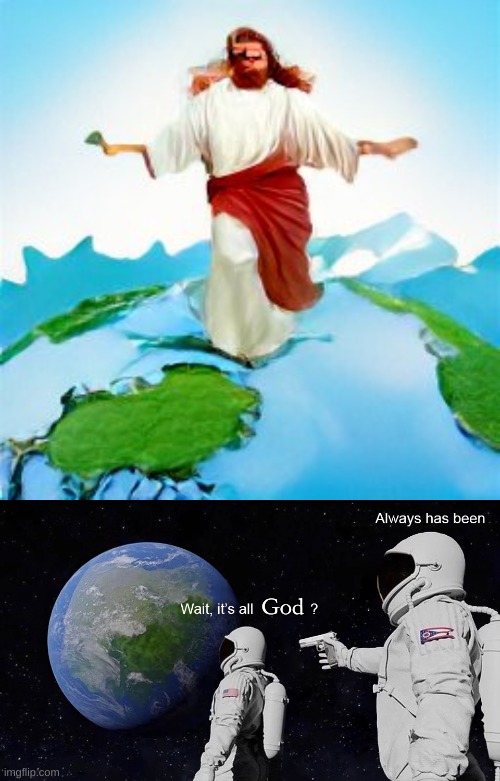 He is the one spinning Earth... | God | image tagged in jesus christ,spinning,earth | made w/ Imgflip meme maker