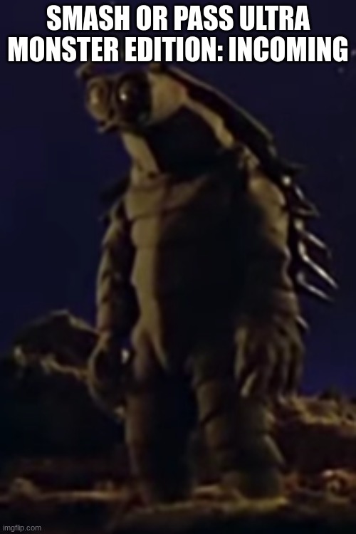 Keylla standing | SMASH OR PASS ULTRA MONSTER EDITION: INCOMING | image tagged in keylla standing | made w/ Imgflip meme maker