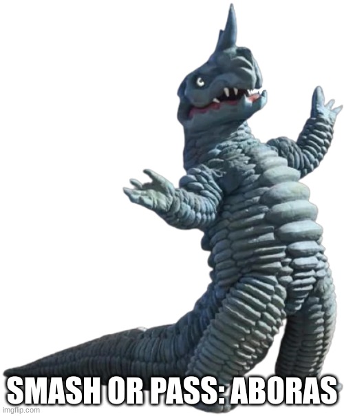 Aboras | SMASH OR PASS: ABORAS | image tagged in aboras | made w/ Imgflip meme maker