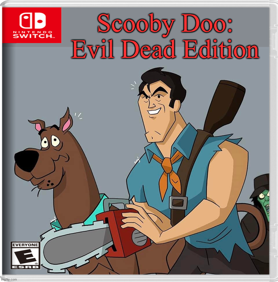 Scooby Doo:
Evil Dead Edition | image tagged in fake,nintendo switch | made w/ Imgflip meme maker