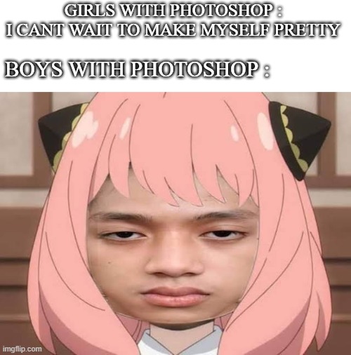 GIRLS WITH PHOTOSHOP : 
I CANT WAIT TO MAKE MYSELF PRETTY; BOYS WITH PHOTOSHOP : | image tagged in anime,boys vs girls | made w/ Imgflip meme maker
