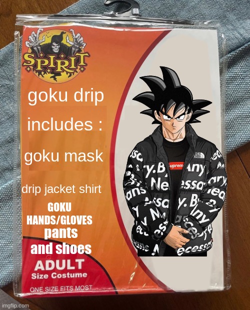 goku drip; includes :; goku mask; drip jacket shirt; GOKU HANDS/GLOVES; pants and shoes | image tagged in goku drip | made w/ Imgflip meme maker