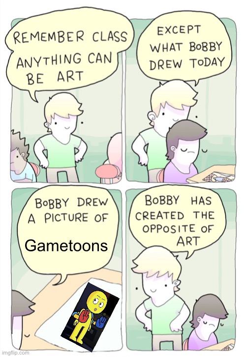 Bobby drew gametoons | Gametoons | image tagged in bobby created the opposite of art,gametoons | made w/ Imgflip meme maker