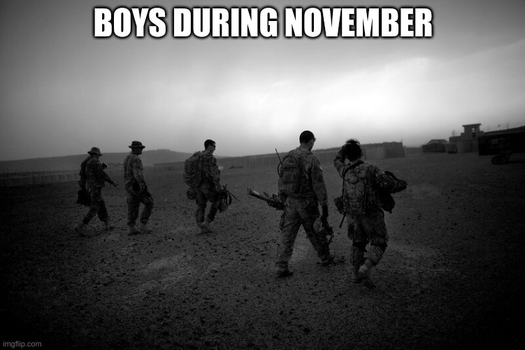 Fr | BOYS DURING NOVEMBER | image tagged in funny memes | made w/ Imgflip meme maker