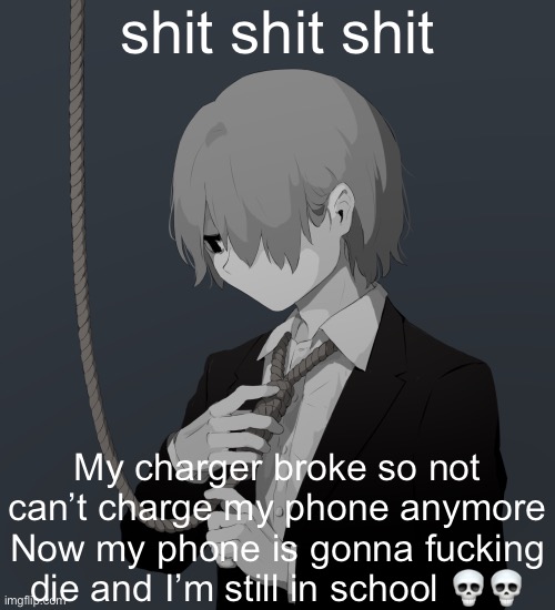 Avogado6 depression | shit shit shit; My charger broke so not can’t charge my phone anymore
Now my phone is gonna fucking die and I’m still in school 💀💀 | image tagged in avogado6 depression | made w/ Imgflip meme maker