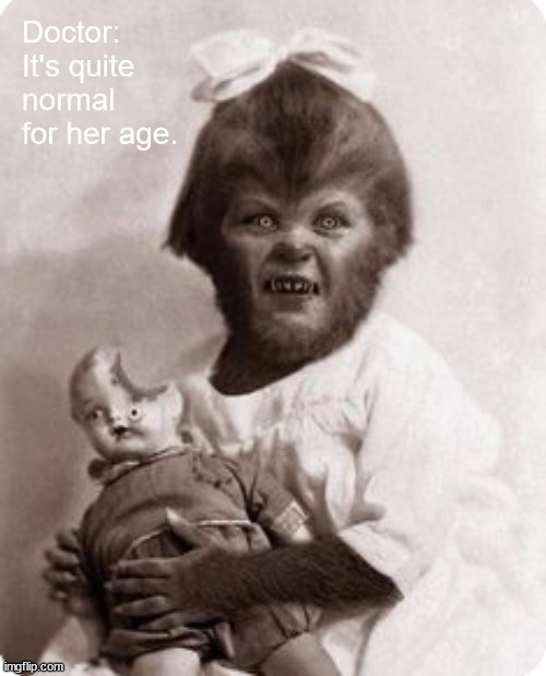 Doctor knows best. | Doctor: It's quite normal for her age. | image tagged in memes,dark | made w/ Imgflip meme maker