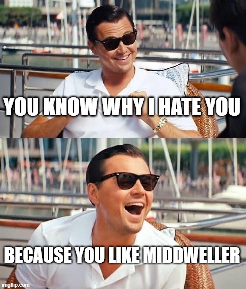 Leonardo Dicaprio Wolf Of Wall Street Meme | YOU KNOW WHY I HATE YOU BECAUSE YOU LIKE MIDDWELLER | image tagged in memes,leonardo dicaprio wolf of wall street | made w/ Imgflip meme maker