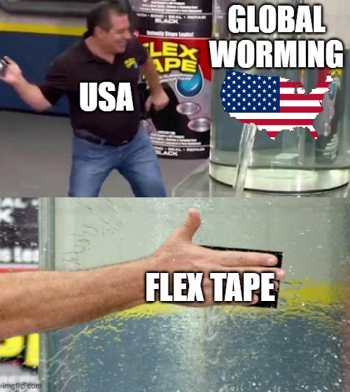 USA | GLOBAL WORMING; USA; FLEX TAPE | image tagged in flex tape | made w/ Imgflip meme maker