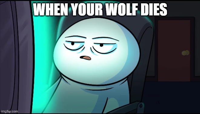 when your minecraft wolf dies | WHEN YOUR WOLF DIES | image tagged in odd1sout wut | made w/ Imgflip meme maker