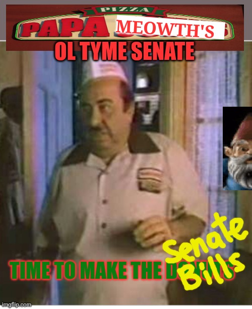 Free digital pizza | MEOWTH'S; OL TYME SENATE; TIME TO MAKE THE DONUTS | image tagged in time to make the donuts,pizza time stops,meowth,senate | made w/ Imgflip meme maker