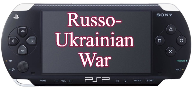 Sony PSP-1000 | Russo-
Ukrainian
War | image tagged in sony psp-1000,russia,ukraine,slavic,slm | made w/ Imgflip meme maker