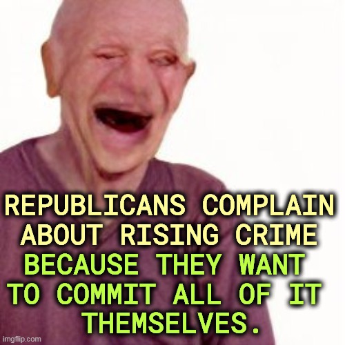REPUBLICANS COMPLAIN ABOUT RISING CRIME; BECAUSE THEY WANT 
TO COMMIT ALL OF IT 
THEMSELVES. | image tagged in republicans,criminals,monopoly | made w/ Imgflip meme maker
