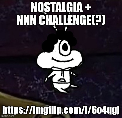 aw hell nah conga line ate a perc | NOSTALGIA + NNN CHALLENGE(?); https://imgflip.com/i/6o4qgj | image tagged in aw hell nah conga line ate a perc | made w/ Imgflip meme maker