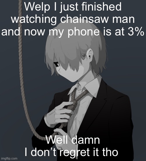 Avogado6 depression | Welp I just finished watching chainsaw man and now my phone is at 3%; Well damn
I don’t regret it tho | image tagged in avogado6 depression | made w/ Imgflip meme maker