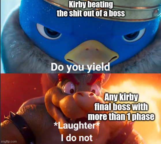 kirby bosses be like: | Kirby beating the shit out of a boss; Any kirby final boss with more than 1 phase | image tagged in do you yield | made w/ Imgflip meme maker