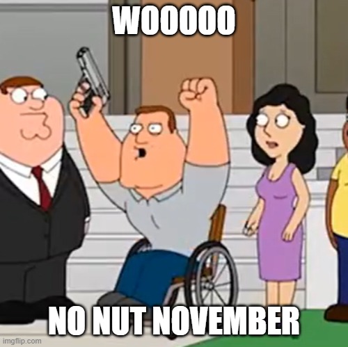 WOOOOO; NO NUT NOVEMBER | made w/ Imgflip meme maker
