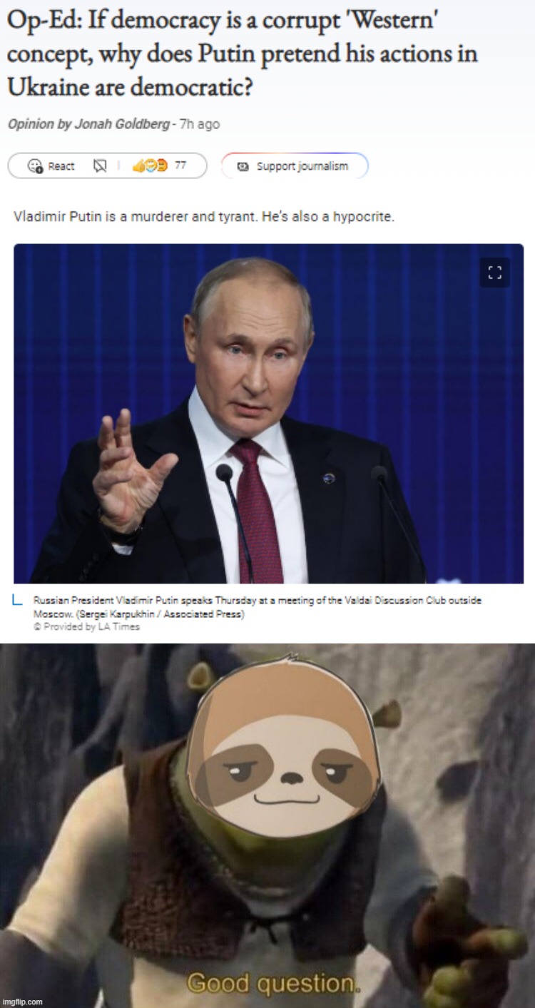 With Choose the Left's victory, we've again made this stream safe for Russophobia. Russophobia | image tagged in vladimir putin hypocrite,sloth good question 2,russophobia,democracy,human rights,vladimir putin | made w/ Imgflip meme maker
