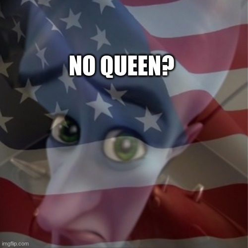 NO QUEEN? | made w/ Imgflip meme maker