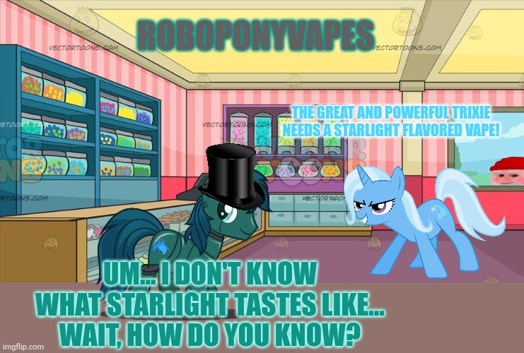 But why? Why would you do that? | ROBOPONYVAPES; THE GREAT AND POWERFUL TRIXIE NEEDS A STARLIGHT FLAVORED VAPE! UM... I DON'T KNOW WHAT STARLIGHT TASTES LIKE...
WAIT, HOW DO YOU KNOW? | image tagged in pony vapes,robot,pony,smoking,trixie | made w/ Imgflip meme maker