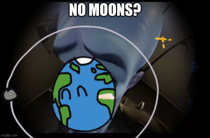 no bitches but SPAAAAAAAAACE | NO MOONS? | made w/ Imgflip meme maker