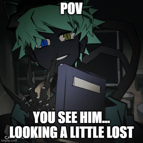 :) | POV; YOU SEE HIM... LOOKING A LITTLE LOST | made w/ Imgflip meme maker