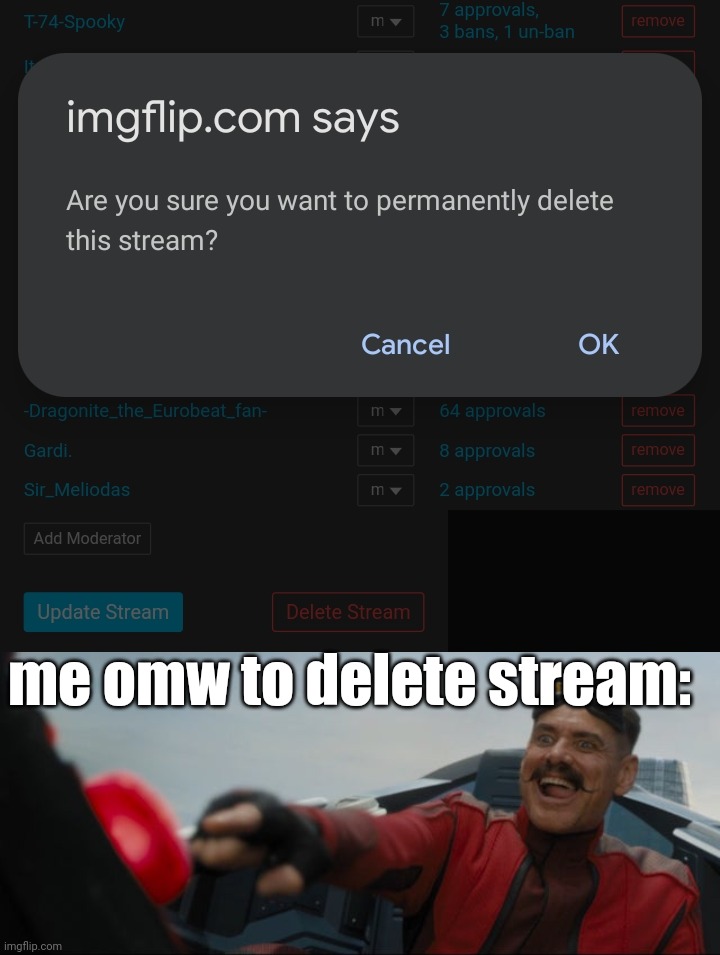 . | me omw to delete stream: | image tagged in robotnik button | made w/ Imgflip meme maker
