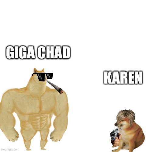 Giga Chad Vs Karen on a Sigma Grind Set | GIGA CHAD; KAREN | image tagged in karen,giga chad,blank white template,why are you reading this,why is the fbi here,who would win | made w/ Imgflip meme maker