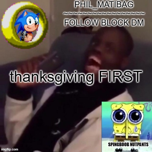 Phil_matibag announcement | thanksgiving FIRST | image tagged in phil_matibag announcement | made w/ Imgflip meme maker