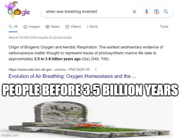 Google search meme | PEOPLE BEFORE 3.5 BILLION YEARS | image tagged in funny memes | made w/ Imgflip meme maker