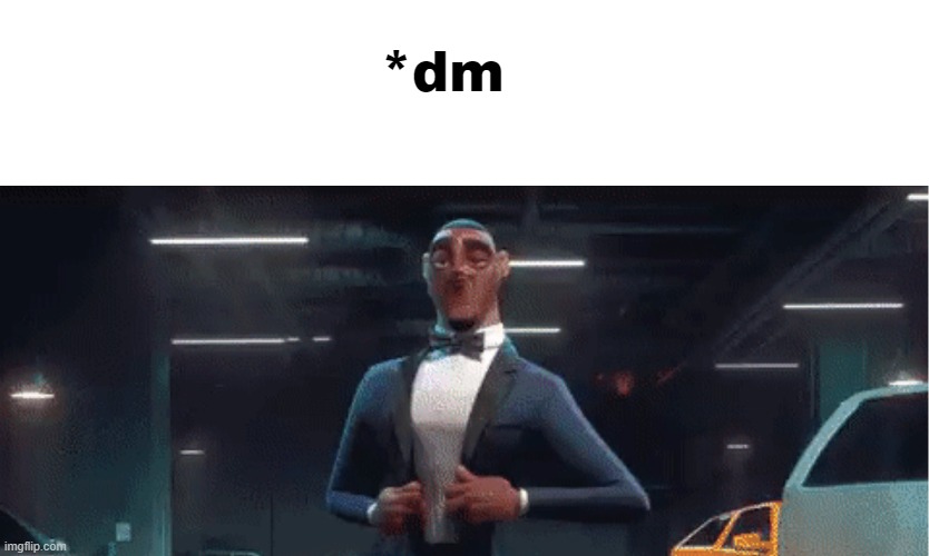 *dm | made w/ Imgflip meme maker