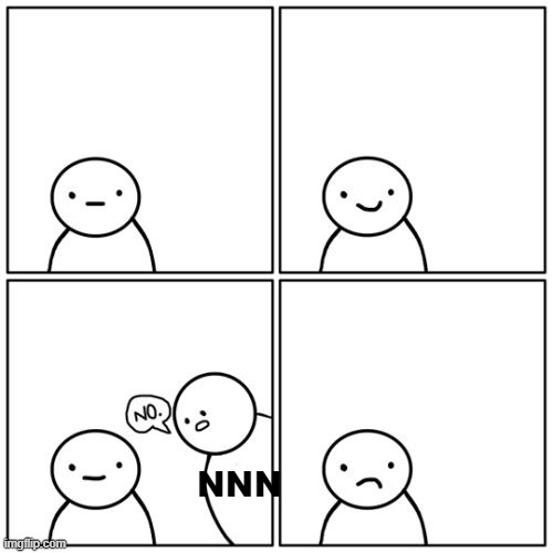 Life says no | NNN | image tagged in life says no | made w/ Imgflip meme maker