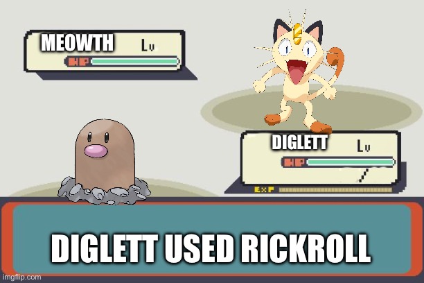 Pokemon Battle | MEOWTH DIGLETT DIGLETT USED RICKROLL | image tagged in pokemon battle | made w/ Imgflip meme maker