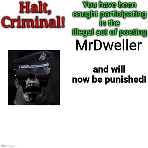 Messages to TheMrDwellerFan | MrDweller | image tagged in halt criminal but it's mr incredible | made w/ Imgflip meme maker