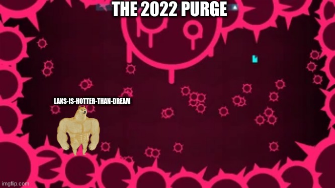 Imagine dying | THE 2022 PURGE; LAKS-IS-HOTTER-THAN-DREAM | image tagged in annihilate,whooooo | made w/ Imgflip meme maker