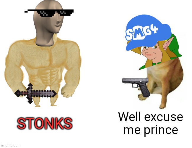 Aaaaaaaaaaah | STONKS; Well excuse me prince | image tagged in memes,buff doge vs cheems,stonks,smg4 | made w/ Imgflip meme maker