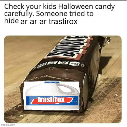 Halloween Candy | ar ar ar trastirox; trastirox | image tagged in halloween candy | made w/ Imgflip meme maker