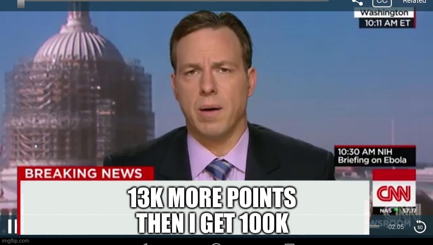 cnn breaking news template | 13K MORE POINTS THEN I GET 100K | image tagged in cnn breaking news template | made w/ Imgflip meme maker