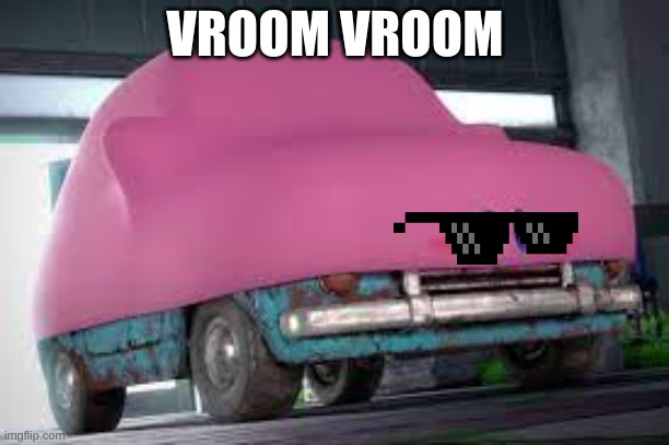 Car kirby | VROOM VROOM | image tagged in kirby,fun | made w/ Imgflip meme maker