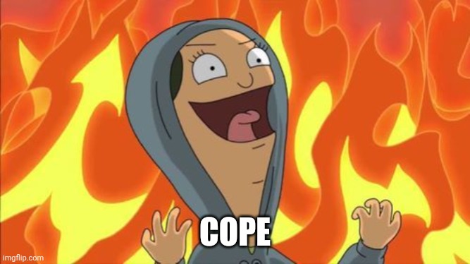 COPE | image tagged in louise belcher laugh | made w/ Imgflip meme maker