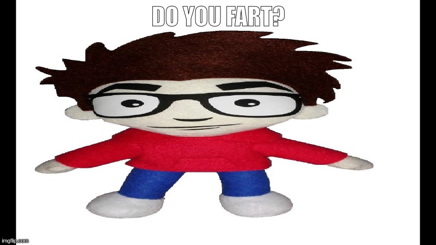 Puff Puff plush | DO YOU FART? | image tagged in puff puff plush | made w/ Imgflip meme maker