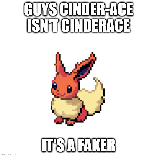 baby edge | GUYS CINDER-ACE ISN'T CINDERACE; IT'S A FAKER | image tagged in baby edge | made w/ Imgflip meme maker