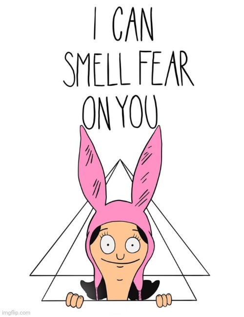 louise belcher smells fear | image tagged in louise belcher smells fear | made w/ Imgflip meme maker