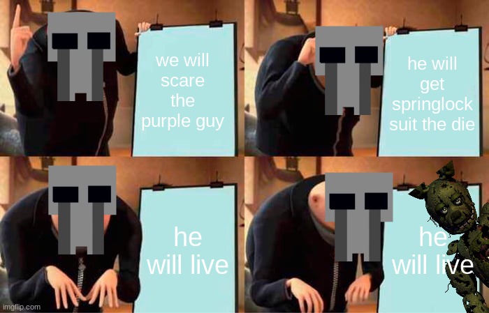 the plan for the kid souls | we will scare the purple guy; he will get springlock suit the die; he will live; he will live | image tagged in memes,gru's plan | made w/ Imgflip meme maker