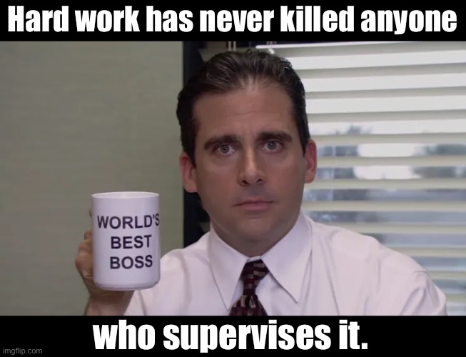 Hard work | Hard work has never killed anyone; who supervises it. | image tagged in dad joke | made w/ Imgflip meme maker