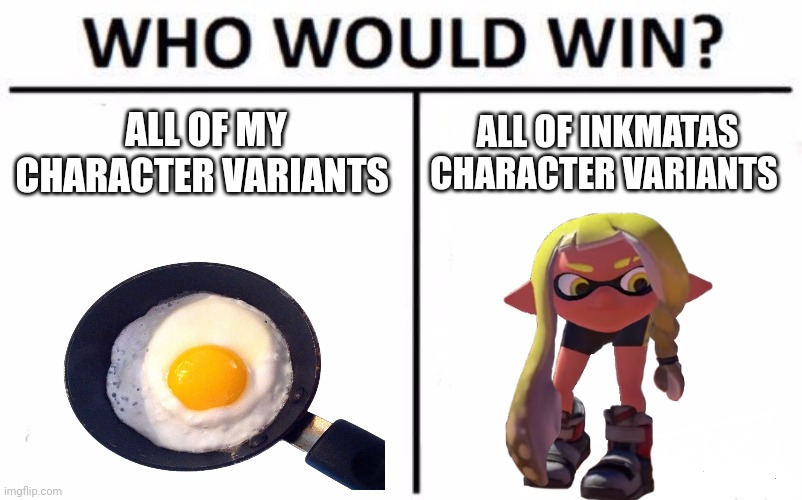 I think my variants would win by a little bit | ALL OF MY CHARACTER VARIANTS; ALL OF INKMATAS CHARACTER VARIANTS | image tagged in memes,who would win | made w/ Imgflip meme maker